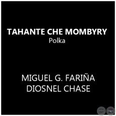 TAHANTE CHE MOMBYRY de Polka de MIGUEL G. FARIÑA